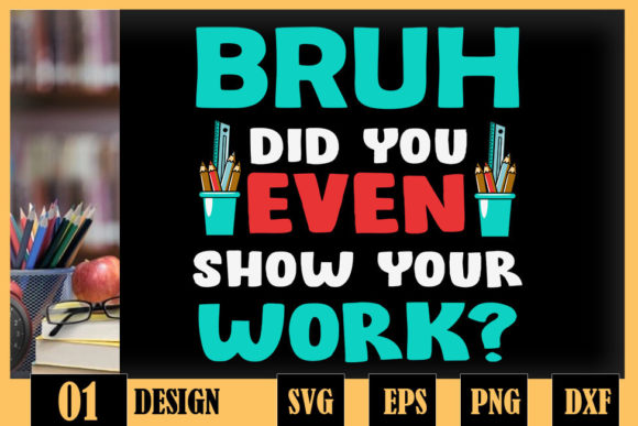 Bruh Did You Even Show Your Work: Graphics & Crafts